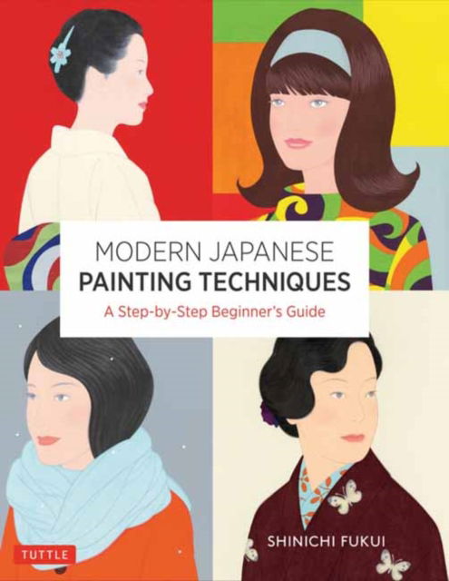 Cover for Shinichi Fukui · Modern Japanese Painting Techniques: A Step-by-Step Beginner's Guide (over 21 Lessons and 300 Illustrations) - Tuttle Specials (Paperback Bog) (2025)