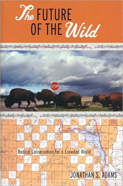 The Future of the Wild: Radical Conservation for a Crowded World - Jonathan Adams - Książki - Beacon Press - 9780807085370 - 15 lutego 2007