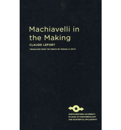 Cover for Claude Lefort · Machiavelli in the Making - Studies in Phenomenology and Existential Philosophy (Hardcover Book) (2012)