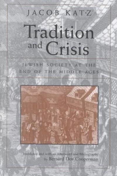 Cover for Jacob Katz · Tradition and Crisis: Jewish Society At the End of the Middle Ages (Innbunden bok) (1993)