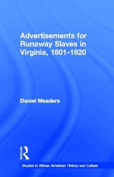Cover for Daniel Meaders · Advertisements for Runaway Slaves in Virginia, 1801-1820 - Studies in African American History and Culture (Hardcover Book) (1997)