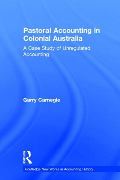 Cover for Garry Carnegie · Pastoral Accounting in Colonial Australia: A Case Study of Unregulated Accounting - Routledge New Works in Accounting History (Hardcover Book) (1997)