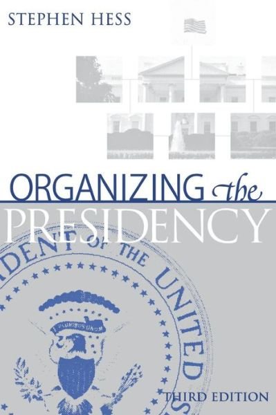 Organizing the Presidency - Stephen Hess - Kirjat - Rowman & Littlefield - 9780815736370 - torstai 19. syyskuuta 2002