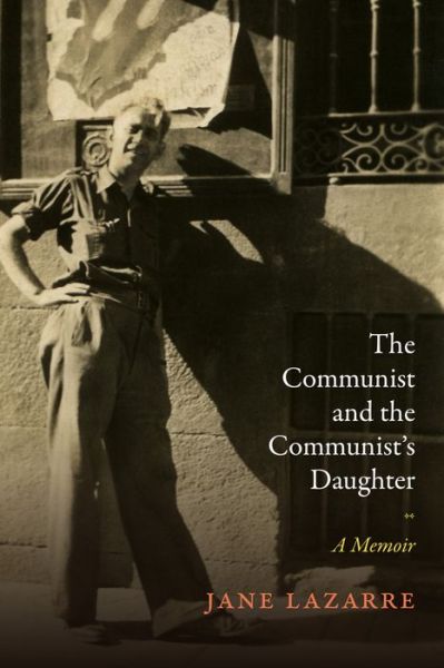 Cover for Jane Lazarre · The Communist and the Communist's Daughter: A Memoir (Hardcover Book) (2017)