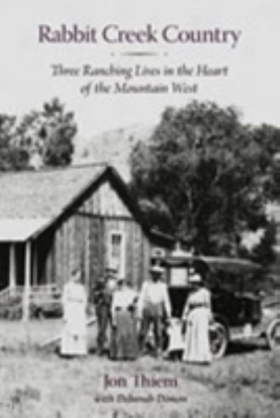 Cover for Jon Thiem · Rabbit Creek Country: Three Ranching Lives in the Heart of the Mountain West (Hardcover Book) (2008)