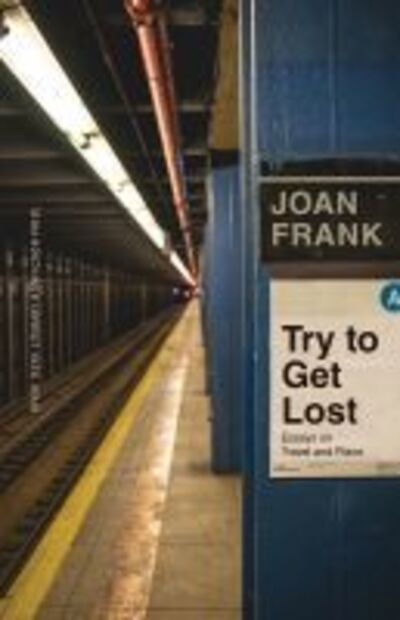 Cover for Joan Frank · Try to Get Lost: Essays on Travel and Place - River Teeth Literary Nonfiction Prize (Paperback Book) (2020)