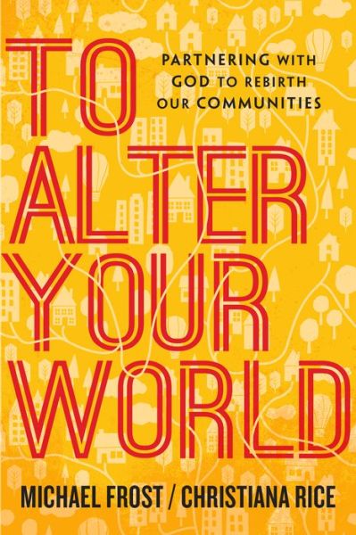 Cover for Michael Frost · To Alter Your World – Partnering with God to Rebirth Our Communities (Paperback Book) (2017)