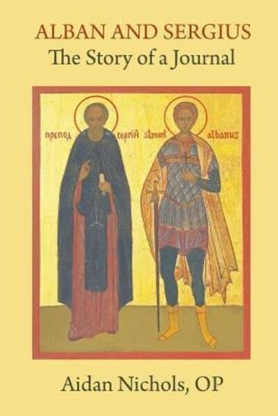 Alban and Sergius : The Story of a Journal - OP Aidan Nichols - Books - Gracewing Publishing - 9780852449370 - September 20, 2018