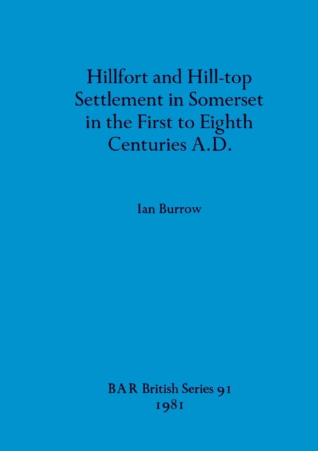 Cover for Ian Burrow · Hillfort and Hill-top settlement in Somerset in the first to eighth centuries A.D. (N/A) (1981)
