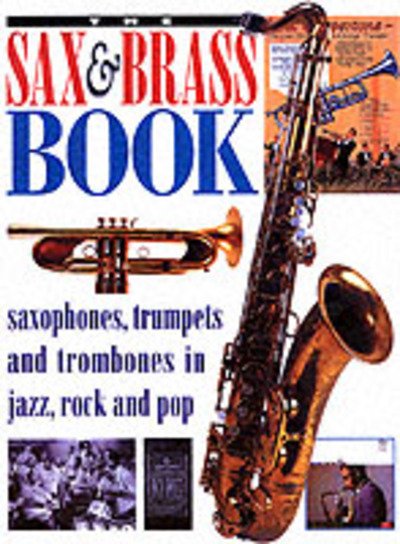 The Sax and Brass Book: Saxophones, Trumpets and Trombones in Jazz, Rock and Pop -  - Kirjat - Backbeat Books - 9780879307370 - perjantai 27. kesäkuuta 2003