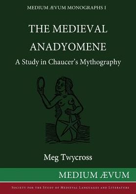 Cover for Meg Twycross · The Medieval Anadyomene: a Study in Chaucer's Mythography (Reprint) (Paperback Book) (2015)