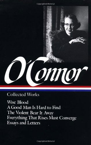 Cover for Flannery O'Connor · Flannery O'Connor: Collected Works (LOA #39): Wise Blood / A Good Man Is Hard to Find / The Violent Bear It Away / Everything That Rises Must Converge / Stories, essays, letters (Innbunden bok) [First edition] (1988)