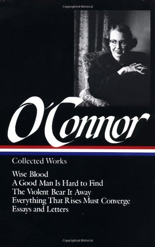 Cover for Flannery O'Connor · Flannery O'Connor: Collected Works (LOA #39): Wise Blood / A Good Man Is Hard to Find / The Violent Bear It Away / Everything That Rises Must Converge / Stories, essays, letters (Inbunden Bok) [First edition] (1988)