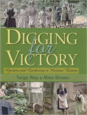 Cover for Twigs Way · Digging for Victory: Gardens and Gardening in Wartime Britain (Hardcover bog) (2010)