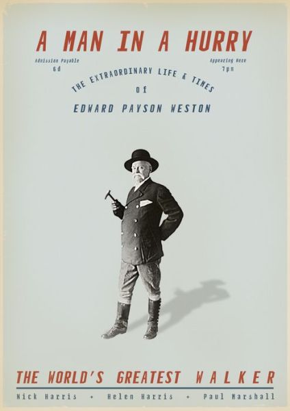 Cover for Nick Harris · A Man in a Hurry: The Extraordinary Life and Times of Edward Payson Weston, the World's Greatest Walker (Hardcover Book) (2012)