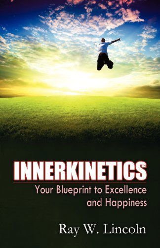 Cover for Ray W Lincoln · Innerkinetics - Your Blueprint to Success and Happiness (Paperback Book) (2011)