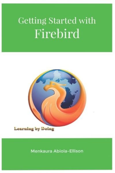 Cover for Menkaura Abiola-Ellison · Getting Started with Firebird : Learning By Doing (Taschenbuch) (2019)