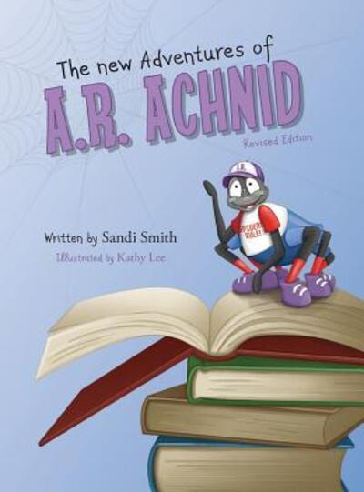 Cover for Sandi Smith · The New Adventures of A.R. Achnid (Hardcover Book) [Revised edition] (2017)