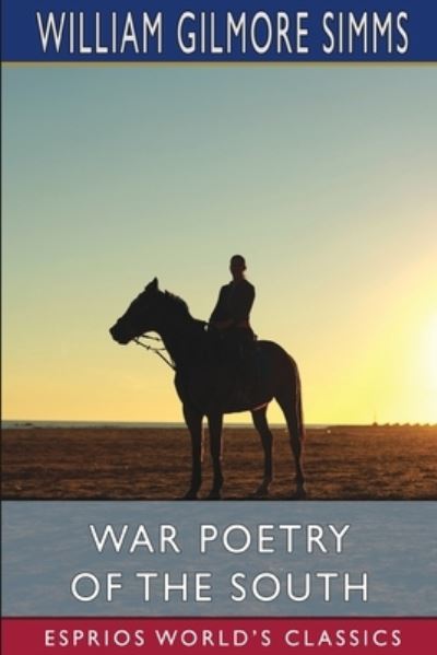 Cover for William Gilmore Simms · War Poetry of the South (Esprios Classics) (Paperback Book) (2024)