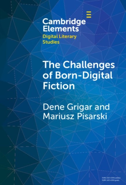 Cover for Grigar, Dene (Washington State University) · The Challenges of Born-Digital Fiction: Editions, Translations, and Emulations - Elements in Digital Literary Studies (Hardcover Book) (2024)