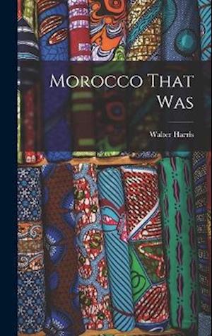 Cover for Walter Harris · Morocco That Was (Book) (2022)
