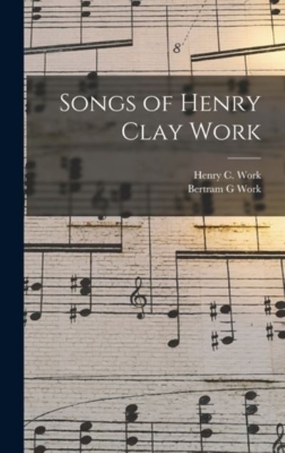Cover for Bertram G. Work · Songs of Henry Clay Work (Book) (2022)
