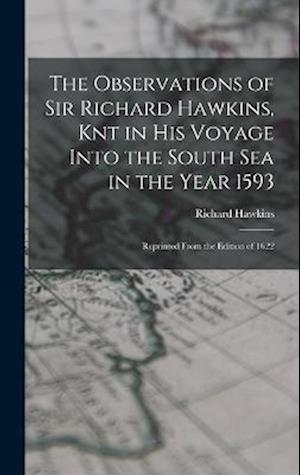 Cover for Richard Hawkins · Observations of Sir Richard Hawkins, Knt in His Voyage into the South Sea in the Year 1593 (Bog) (2022)