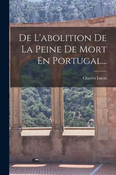 Cover for Charles Lucas · De l'abolition de la Peine de Mort en Portugal... (Book) (2022)