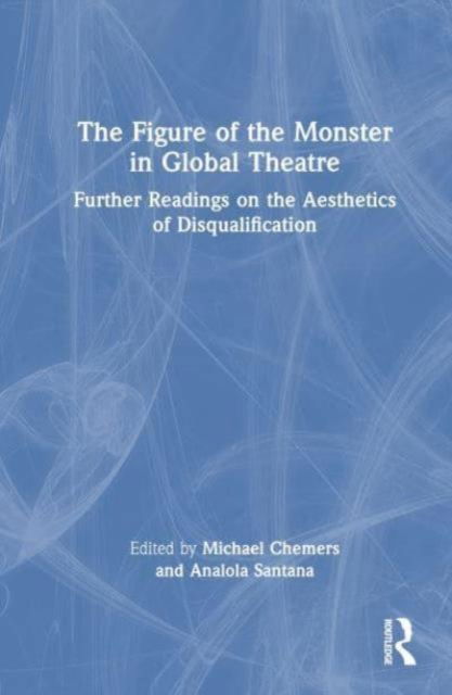 The Figure of the Monster in Global Theatre: Further Readings on the Aesthetics of Disqualification (Pocketbok) (2024)