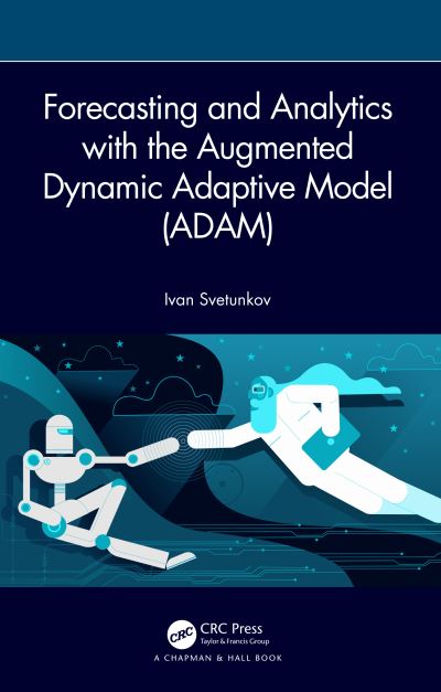 Cover for Svetunkov, Ivan (Lancaster University, U.K.) · Forecasting and Analytics with the Augmented Dynamic Adaptive Model (ADAM) (Hardcover Book) (2023)