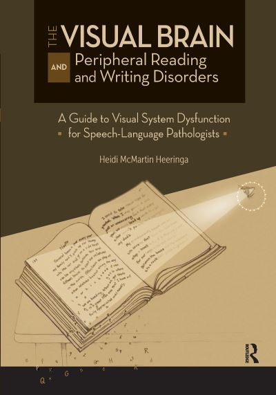 Heidi Heeringa · The Visual Brain and Peripheral Reading and Writing Disorders: A Guide to Visual System Dysfunction for Speech-Language Pathologists (Hardcover Book) (2024)