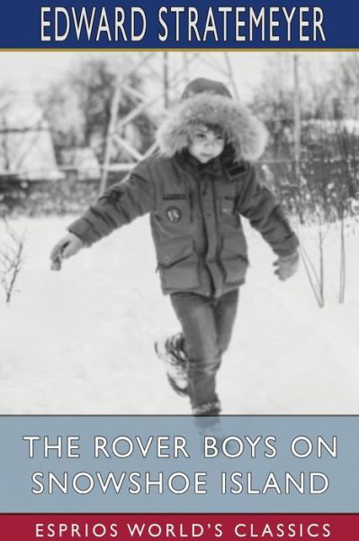 The Rover Boys on Snowshoe Island (Esprios Classics) - Edward Stratemeyer - Bøger - Blurb - 9781034442370 - 26. april 2024