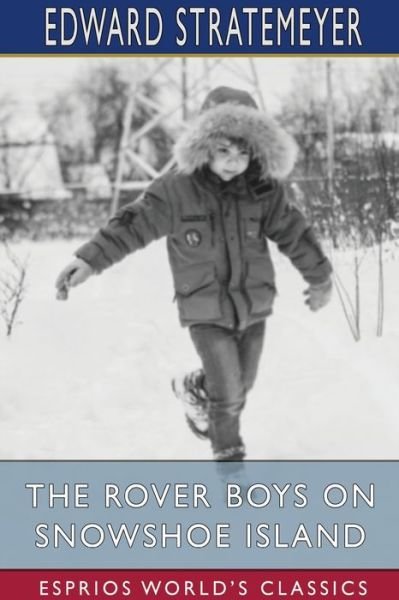 The Rover Boys on Snowshoe Island (Esprios Classics) - Edward Stratemeyer - Boeken - Blurb - 9781034442370 - 26 april 2024