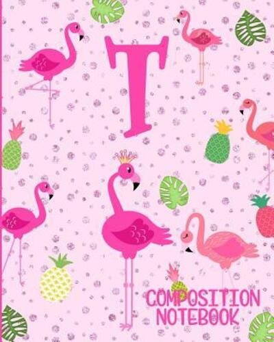 Cover for Flamingo Journals · Composition Notebook T Pink Flamingo Initial T Composition Wide Ruled Notebook (Paperback Book) (2019)
