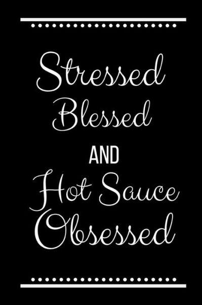 Cover for Cool Journals Press · Stressed Blessed Hot Sauce Obsessed (Paperback Book) (2019)