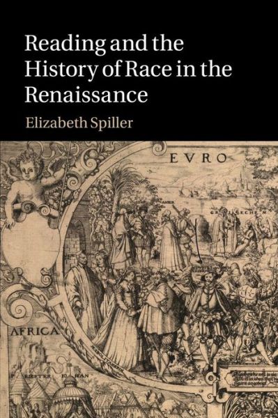 Cover for Spiller, Elizabeth (Florida State University) · Reading and the History of Race in the Renaissance (Paperback Book) (2014)