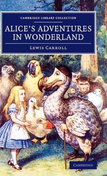 Cover for Lewis Carroll · Alice's Adventures in Wonderland - Cambridge Library Collection - Fiction and Poetry (Hardcover bog) [Reissue edition] (2013)