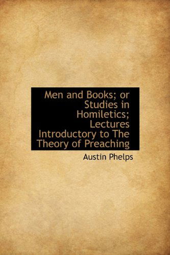 Cover for Austin Phelps · Men and Books; Or Studies in Homiletics; Lectures Introductory to the Theory of Preaching (Gebundenes Buch) (2009)