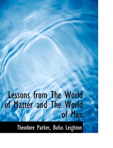 Cover for Theodore Parker · Lessons from the World of Matter and the World of Man (Paperback Book) [Large type / large print edition] (2009)