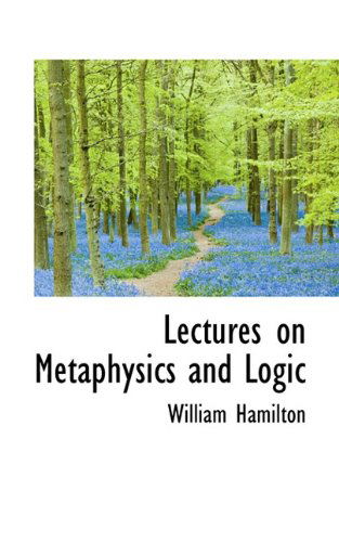 Cover for William Hamilton · Lectures on Metaphysics and Logic (Paperback Book) (2009)