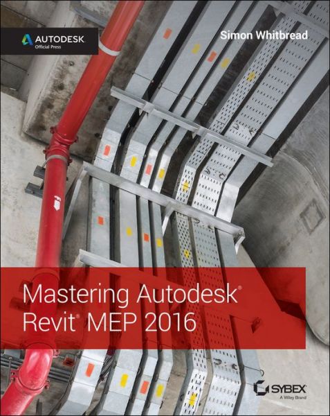 Mastering Autodesk Revit MEP 2016: Autodesk Official Press - Simon Whitbread - Bøger - John Wiley & Sons Inc - 9781119059370 - 27. oktober 2015