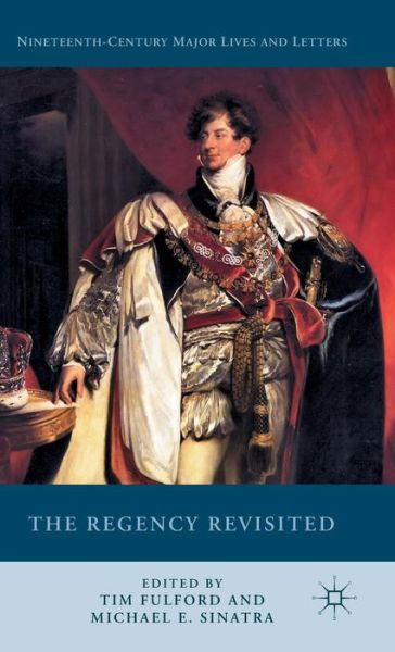 The Regency Revisited - Nineteenth-Century Major Lives and Letters (Hardcover Book) [1st ed. 2015 edition] (2016)