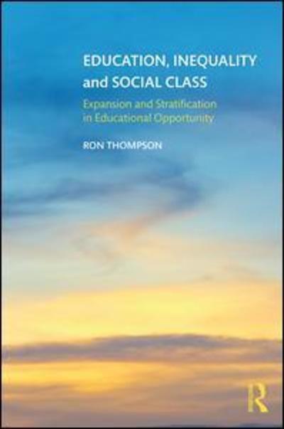 Education, Inequality and Social Class: Expansion and Stratification in Educational Opportunity - Ron Thompson - Bücher - Taylor & Francis Ltd - 9781138306370 - 27. Februar 2019