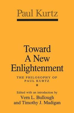 Toward a New Enlightenment: Philosophy of Paul Kurtz - Paul Kurtz - Books - Taylor & Francis Ltd - 9781138517370 - April 16, 2018