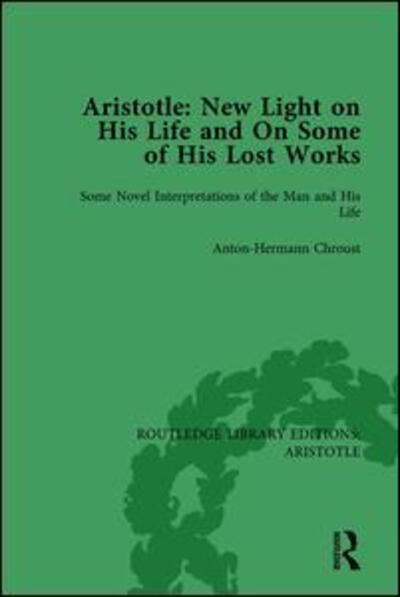 Cover for Anton-Hermann Chroust · Aristotle: New Light on His Life and On Some of His Lost Works, Volume 1: Some Novel Interpretations of the Man and His Life - Routledge Library Editions: Aristotle (Paperback Book) (2017)