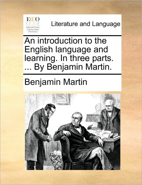 Cover for Benjamin Martin · An Introduction to the English Language and Learning. in Three Parts. ... by Benjamin Martin. (Paperback Book) (2010)