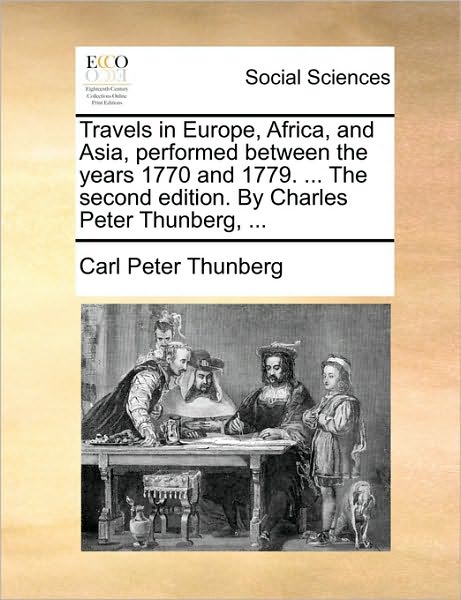 Cover for Carl Peter Thunberg · Travels in Europe, Africa, and Asia, Performed Between the Years 1770 and 1779. ... the Second Edition. by Charles Peter Thunberg, ... (Paperback Book) (2010)