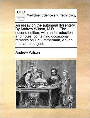 Cover for Andrew Wilson · An Essay on the Autumnal Dysentery. by Andrew Wilson, M.d. ... the Second Edition, with an Introduction and Notes, Containing Occasional Remarks on Dr. Z (Paperback Bog) (2010)