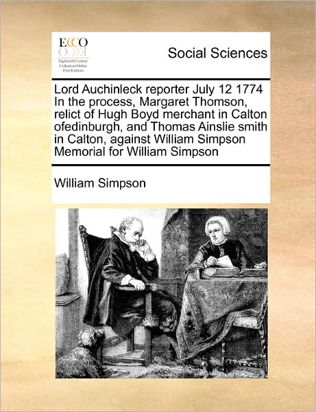 Cover for William Simpson · Lord Auchinleck Reporter July 12 1774 in the Process, Margaret Thomson, Relict of Hugh Boyd Merchant in Calton Ofedinburgh, and Thomas Ainslie Smith I (Paperback Book) (2010)