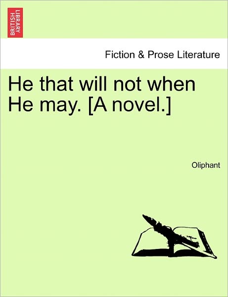 He That Will Not when He May. [a Novel.] - Margaret Wilson Oliphant - Books - British Library, Historical Print Editio - 9781240896370 - 2011